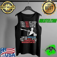 I will not sit down i will shut up i will not comply not give in i am an american and i am sick of all the corruption in washington donald trump s Tank Top