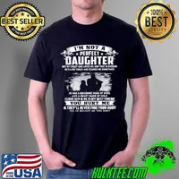 Im Not A Perfect Daughter He Has A Backbone Made Of Steel And A Heart Made Of Gold You Hurt Me s Unisex