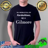 In a World Full OF Kardashians Be A Gilmore Shirt Unisex