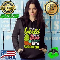 In A World Full Of Roses Be A Succulent - Gardener Gardening Premium T-Shirt Hoodie