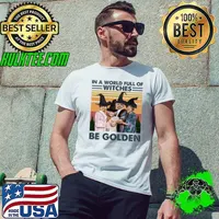 In A World Full Of Witches Be Golden Girl Vintage Shirt Unisex