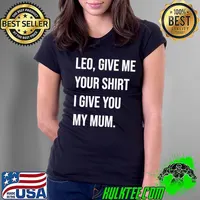 Leo, Give Me Your Shirt I Give My Mum Essential T-Shirt Ladies Tee