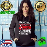My dog and i are the reason santa has a naughty list christmas s Hoodie