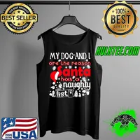 My dog and i are the reason santa has a naughty list christmas s Tank Top