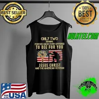 Only two defining forces have ever offered to die for you jesus christ and the american veteran american flag s Tank Top