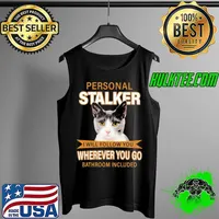 Personal Stalker I Will Follow You Wherever You Go Bathroom Included The Cat Shirt Tank Top