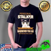 Personal Stalker I Will Follow You Wherever You Go Bathroom Included The Cat Shirt Unisex