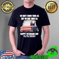 Premium we Don't KNow Them All But We Owe Them All Happy Veterans Day 11 11 2021 American Flag Shirt Unisex