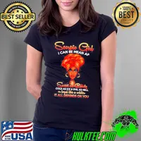 Scorpio girl I can be mean AF sweet as candy cold as ice it all depends on you s Ladies Tee