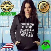Superhero cleverly disguised as Police Wife Nurse Life RN Mom T-Shirt Hoodie