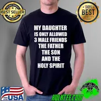 Top my Daughter Is Only Allowed 3 Male Friends The Father The Son And The Holy Spirit Shirt Unisex