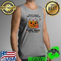 You Can't Scare Me Worry Me Or Intimidate Me T've Been A School Nurse Far Too Long Nurse Ghost Halloween Shirt Tank Top