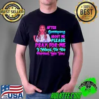 After Gossiping About Me Please Pray For Me I Want To Be Perfect Like You Shirt Unisex