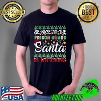 Awesome Be Nice To The Prison Guard Santa Is Watching Christmas T- Unisex