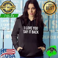 Awesome i Love You Say It Back T-shirt