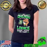 Best bez Ohl'Adu Na To Kam Idem Ladice Bude Vzdy Moj Do Mov Shirt Ladies Tee