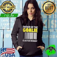Best Father Of The Goalie Scan For Payment Goalie Dad T Shirt Hoodie