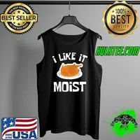 Best i LIKE IT MOIST Funny Thanksgiving Costume Turkey Leg Day T-Shirt Tank Top