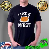 Best i LIKE IT MOIST Funny Thanksgiving Costume Turkey Leg Day T-Shirt Unisex