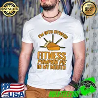 Best i'm Into Fitness Fitness Pumpkin Pie In My Mouth T-Shirt