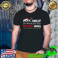 Best Most Likely To Watch All The Christmas Movies, Funny christm T Shirt