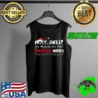 Best Most Likely To Watch All The Christmas Movies, Funny christm T Shirt Tank Top