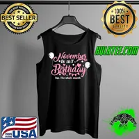 Best Womens November Is My Birthday Month Yep The Whole Month Girl T Shirt Tank Top