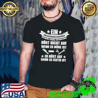 Ein Anlagenmechaniker Hort Nicht Auf Wenn Er Mude Ist Er Hort Auf Shirt
