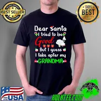 Funny Dear Santa I Tried To Be Good But I Guess I Take Apter My Grandma Sweat T Unisex