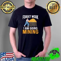 Funny forget work I am going mining Crypto Miner BTC Mining Investing Currency T-s Unisex