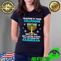 Funny imagine If Your Cellphone Was At 10 But Lasted 8 Days Now You Understand Hanukkah Chanukkah T-Shirt Ladies Tee