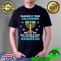 Funny imagine If Your Cellphone Was At 10 But Lasted 8 Days Now You Understand Hanukkah Chanukkah T-Shirt Unisex