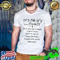 Funny it’s No Bra Weather If You See A Nipple Happy Birthday Welcome Shirt