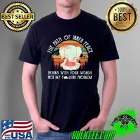 Funny the Path Of Inner Peace Begins With Four Worlds Elephant Not My Fuckin Problems Vintage Shirt Unisex