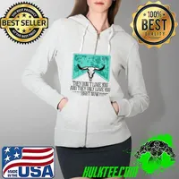 Funny Western they don't love you and they only love you right now T-Shirt Full Zip Hooded