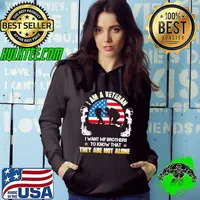 I Am A Veteran I Want My Brothers To Know That They Are Not Alone America Flag Shirt Hoodie