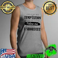Lead Us Not Into Temptation Oh Who Am I Kidding Follow Me T-Shirt Tank Top