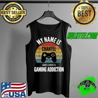 My Name Is Chantel And I Have A Gaming Addiction T- Tank Top