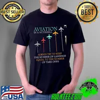 Nice aviation In A Nutshell Always Try To Keep The Number Of Landings Equal To The Number Of Teke Offs Shirt Unisex