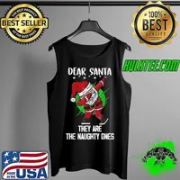 Nice Dear Santa They Are The Naughty Ones Shirt Funny Christmas T-Shirt Tank Top
