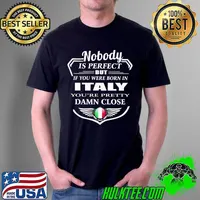 Nice Nobody is perfect but if you were born in Italy youre pretty damn close logo Unisex