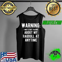 Nice Warning I May Start Talking About My About My Ragdoll T- Tank Top