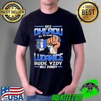 Official bez Ohl'Adu Na To Kam Idem Ludanice Bude Vzdy Moj Do Mov Shirt Unisex