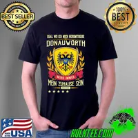 Official egal Wo Ich Mich Herumtreibe Donauworth Wird Immer Mein Zuhause Sein Provine Shirt Unisex