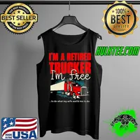 Official i'm A Retired Trucker I'm Free To Do What My Wife Wants Me To Do Shirt Tank Top