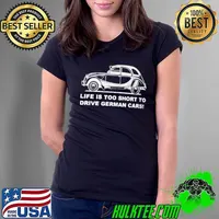 Original lIFE IS TOO SHORT TO DRIVE GERMAN CARS T-SHIRT Ladies Tee