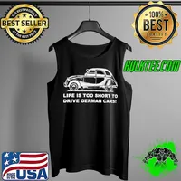 Original lIFE IS TOO SHORT TO DRIVE GERMAN CARS T-SHIRT Tank Top