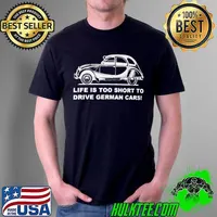 Original lIFE IS TOO SHORT TO DRIVE GERMAN CARS T-SHIRT Unisex