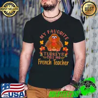 Original my favorite turkeys call me French Teacher Thanksgiving T Shirt