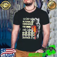 Original To My Son Be Strong And Courageous For The Lord Will Be With You Where You Go Shirt